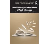Understanding Experiences of Adult Educators – Narrative Lessons Prof. Knowledge, Values & Practice