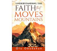Understanding The Faith That Moves Mountains