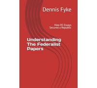 Understanding The Federalist Papers: How 85 Essays Secured a Republic