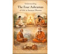 Understanding The Four Ashramas (stages) of life in Sanatan Dharma