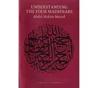 Understanding the Four Madhhabs: The Facts about Ijtihad and Taqlid by Abdal Hakim Murad (2009-12-31)