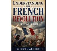 Understanding the French Revolution: For Total Beginners
