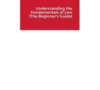 Understanding the Fundamentals of Law (The Beginner's Guide)