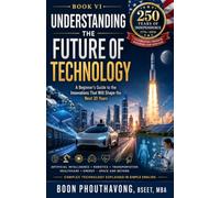Understanding the Future of Technology: A Beginner's Guide to the Innovations That Will Shape the Next 30 Years