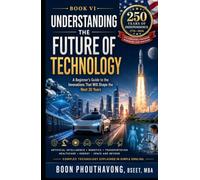 Understanding the Future of Technology: A Beginner's Guide to the Innovations That Will Shape the Next 30 Years