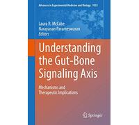 Understanding the Gut-Bone Signaling Axis: Mechanisms and Therapeutic Implications: 1033 (Advances in Experimental Medicine and Biology, 1033)