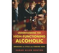 Understanding the High-Functioning Alcoholic: Breaking the Cycle and Finding Hope