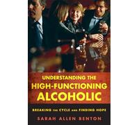 Understanding the High-Functioning Alcoholic: Breaking the Cycle and Finding Hope