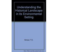 Understanding the Historical Landscape in its Environmental Setting