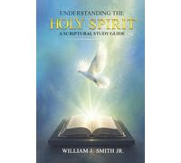 Understanding The HOLY SPIRIT: A Scriptural Study Guide