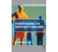 Understanding the Hospitality Consumer (Hospitality, Leisure and Tourism (Butterworth-Heinemann))