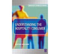 Understanding the Hospitality Consumer (Hospitality, Leisure and Tourism) by Alastair Williams (2002-05-14)