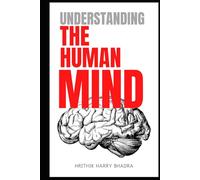 Understanding The Human Mind: A Deep Dive into Emotions, Behavior, and Inner Awareness
