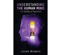 Understanding the Human Mind The Mystery of Hypnosis