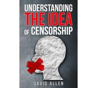 Understanding the Idea of Censorship (Understanding the Great Ideas)