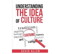 Understanding the Idea of Culture (Understanding the Great Ideas)