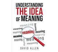 'Understanding the Idea of Meaning' (Understanding the Great Ideas)
