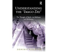 Understanding the 'Imago Dei': The Thought of Barth, von Balthasar and Moltmann