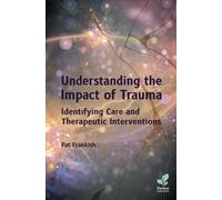 Understanding the Impact of Trauma: Identifying Care and Therapeutic Interventions
