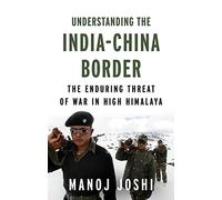 Understanding the India-China Border : The Enduring Threat of War in High Himalaya