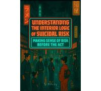 Understanding the Interior Logic of Suicidal Risk: Making Sense of Risk Before the Act (Applied Suicidology: Clinical Guides for Advanced Practice)