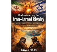 Understanding the Iran-Isreal Rivalry: History, Politics, and the Power Struggle Shaping the Middle East