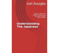 Understanding The Japanese:: Answers to 100 Curious Questions Foreigners Ask About Japan | English, French, Japanese