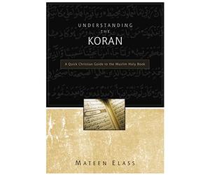 Understanding the Koran: A Quick Christian Guide to the Muslim Holy Book