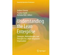 Understanding the Lean Enterprise: Strategies, Methodologies, and Principles for a More Responsive Organization (Measuring Operations Performance)