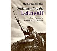 Understanding the Leitmotif: From Wagner to Hollywood Film Music