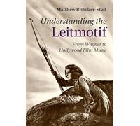 Understanding the Leitmotif: From Wagner to Hollywood Film Music