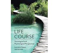 Understanding the Life Course: Sociological and Psychological Perspectives