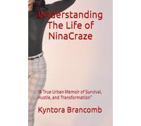 Understanding The Life of NinaCraze: “A True Urban Memoir of Survival, Hustle, and Transformation”