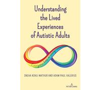 Understanding the Lived Experiences of Autistic Adults: 27 (Disability Studies in Education)