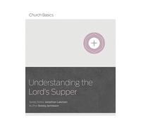 Understanding the Lord's Supper (Church Basics)