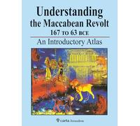 Understanding the Maccabean Revolt 167 to 63 BCE: An Introductory Atlas