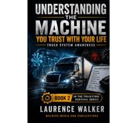 Understanding the Machine You Depend On: The Driver’s Guide to Preventing Costly Breakdowns Before They Happen (THE TRUCKING SAFETY AND SUCCESS SERIES)