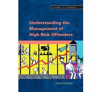 Understanding the management of high risk offenders (Crime and Justice)