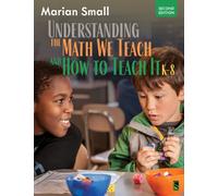 Understanding the Math We Teach and How To Teach It, K-8