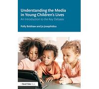 Understanding the Media in Young Children’s Lives – An Introduction to the Key Debates