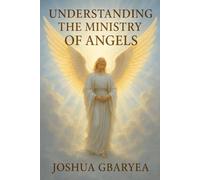 Understanding The Ministry Of Angels (Prayer and Healing)