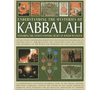 Understanding the Mysteries of Kabbalah: Exploring the Ancient Esoteric Heart of Jewish Mysticism: Offers Concise and Practical Insight Into the ... Search for Awareness and True Enlightenment