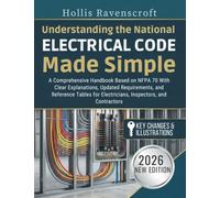 Understanding the National Electrical Code Made Simple: A Comprehensive Handbook Based on NFPA 70 With Clear Explanations, Updated Requirements, and ... for Electricians, Inspectors, and Contractors
