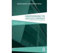 Understanding the NEC4 ECC Contract: A Practical Handbook (Understanding Construction 2nd edition)