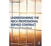 Understanding the NEC4 Professional Service Contract: A Practical Handbook (Understanding Construction)