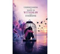 Understanding the Need to Withdraw from Everyone: How Emotional Exhaustion, Overstimulation, Disappointment, Burnout, and Inner Conflict Can Create the Powerful Urge to Disconnect