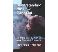 Understanding the New Covenant: A Simple Introduction to New-Covenant Theology