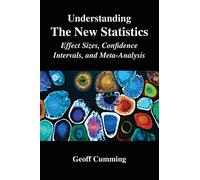 Understanding The New Statistics: Effect Sizes, Confidence Intervals, and Meta-Analysis (Multivariate Applications Series)