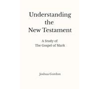 Understanding the New Testament: A Study of the Gospel of Mark