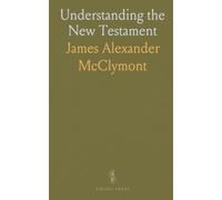 Understanding the New Testament: An accessible introduction to the 27 books, their authors, and their historical formation